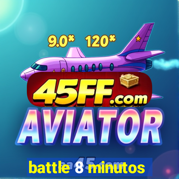 battle 8 minutos